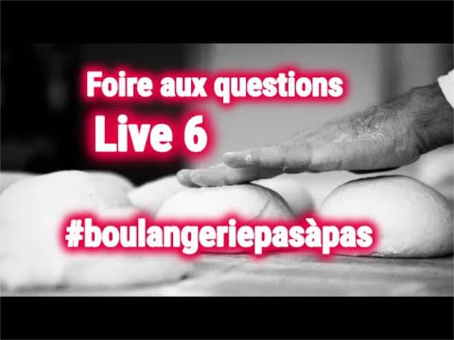 Live FAQ 6 - boulangeriepasapas